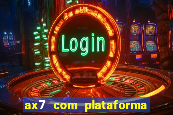 ax7 com plataforma de jogos